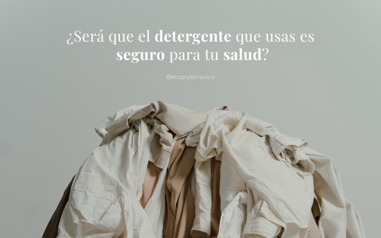 ¿Será que el detergente que usas es seguro para tu salud?